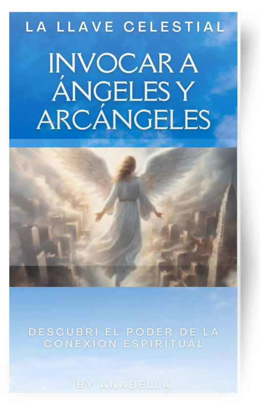 La Llave Celestial: Cómo Invocar a Ángeles y Arcángeles